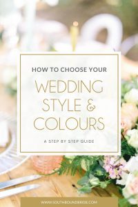 How to Choose Your Wedding Style & Colours | SouthBound Bride